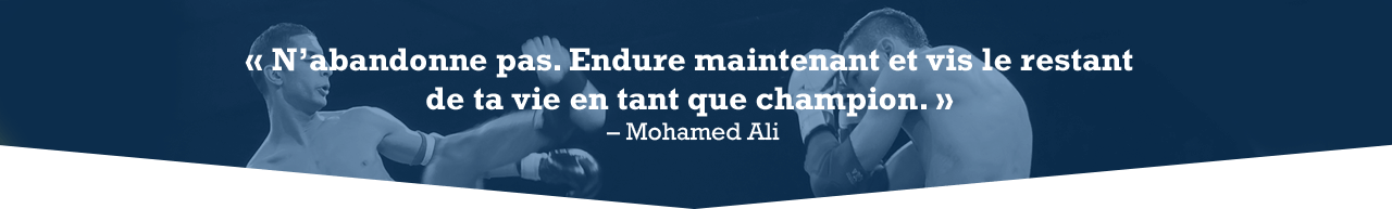 "N' abandonne pas, Endure maintenant et vis le restant de la vie en tant que champon." -Mohamed Ali
